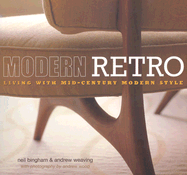 Modern Retro: Living with Mid-Century Modern Style - Bingham, Neil, and Weaving, Andrew, and Wood, Andrew (Photographer)