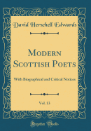 Modern Scottish Poets, Vol. 13: With Biographical and Critical Notices (Classic Reprint)