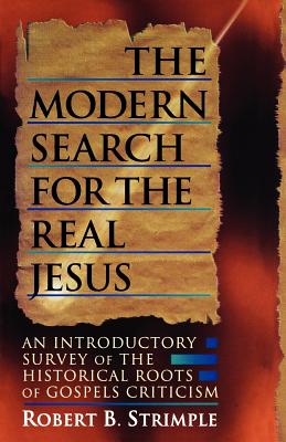 Modern Search for the Real Jesus - Strimple, Robert B, Ph.D.