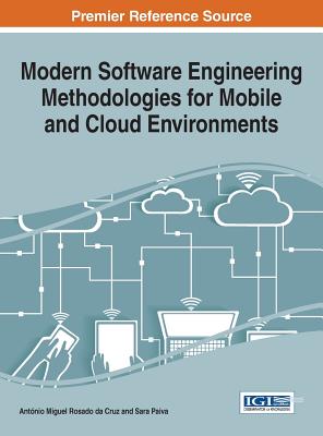 Modern Software Engineering Methodologies for Mobile and Cloud Environments - Rosado Da Cruz, Antnio Miguel (Editor), and Paiva, Sara (Editor)
