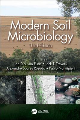 Modern Soil Microbiology, Third Edition - Van Elsas, Jan Dirk (Editor), and Trevors, Jack T (Editor), and Soares Rosado, Alexandre (Editor)
