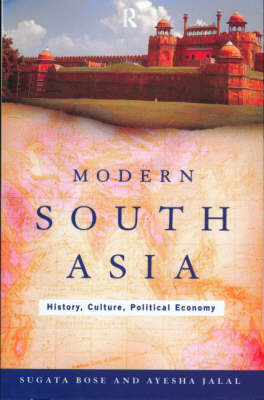 Modern South Asia: History, Culture, Political Economy - Bose, Sugata, and Jalal, Ayesha