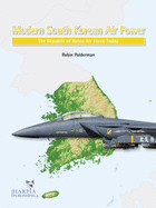Modern South Korean Air Power: The Republic of Korea Air Force Today