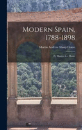 Modern Spain, 1788-1898: By Martin A.s. Hume