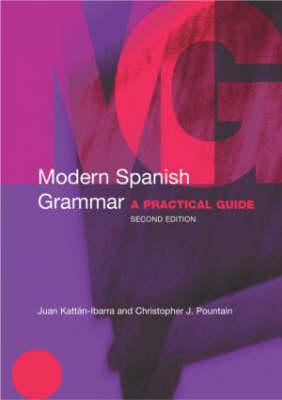 Modern Spanish Grammar: A Practical Guide - Kattan-Ibarra, Juan, and Pountain, Christopher
