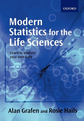 Modern Statistics for the Life Sciences - Grafen, Alan, and Hails, Rosie, and Hails, Rosemary