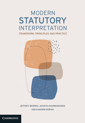 Modern Statutory Interpretation: Framework, Principles and Practice - Barnes, Jeffrey, and Dharmananda, Jacinta, and Moran, Eamonn