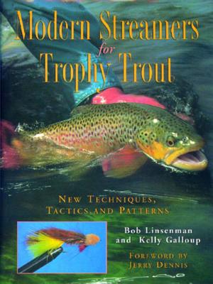 Modern Streamers for Trophy Trout: New Techniques, Tactics, and Patterns - Linsenman, Bob, and Galloup, Kelly