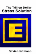 Modern Stress Management: The Trillion Dollar Stress Solution