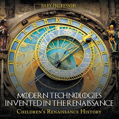 Modern Technologies Invented in the Renaissance Children's Renaissance History - Baby Professor
