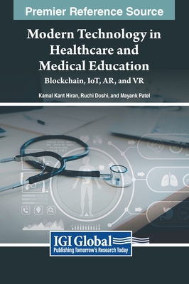 Modern Technology in Healthcare and Medical Education: Blockchain, IoT, AR, and VR - Hiran, Kamal Kant (Editor), and Doshi, Ruchi (Editor), and Patel, Mayank (Editor)