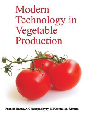 Modern Technology in Vegetable Production - Dutta,, Pranab Hazra, A. Chattopadhyay, K. Karmaka & S.