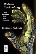 Modern Technology: The Promise and the Menace - Roshwald, Mordecai, and Strozier, M Stefan (Editor), and Torke, Kyle (Editor)