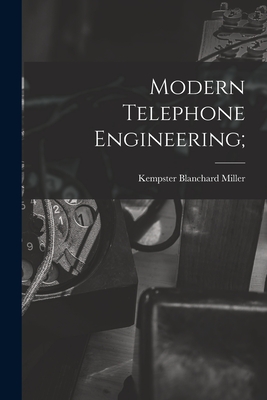 Modern Telephone Engineering; - Miller, Kempster Blanchard 1870-1933