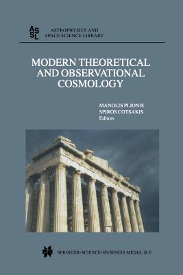 Modern Theoretical and Observational Cosmology: Proceedings of the 2nd Hellenic Cosmology Meeting, held in the National Observatory of Athens , Penteli, 19-20 April 2001 - Plionis, Manolis (Editor), and Cotsakis, Spiros (Editor)