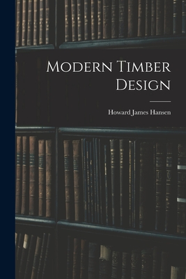 Modern Timber Design - Hansen, Howard James