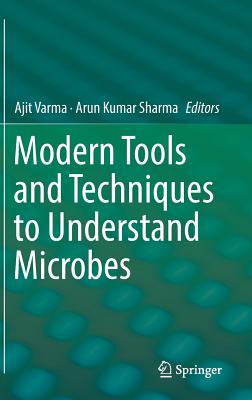 Modern Tools and Techniques to Understand Microbes - Varma, Ajit (Editor), and Sharma, Arun Kumar (Editor)