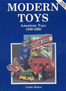 Modern Toys: American Toys, 1930-1980 - Baker, Linda, PhD