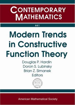 Modern Trends in Constructive Function Theory: Conference in Honor of Ed Saff's 70th Birthday: Constructive Functions 2014, May 26-30, 2014, Vanderbilt University, Nashville, Tennessee - Saff, E B, and Hardin, Douglas Patten, and Lubinsky, D S