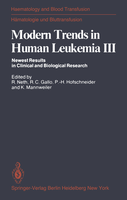Modern Trends in Human Leukemia III: Newest Results in Clinical and Biological Research - Neth, R (Editor), and Gallo, R C (Editor), and Hofschneider, P -H (Editor)