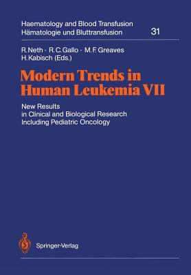 Modern Trends in Human Leukemia VII: New Results in Clinical and Biological Research Including Pediatric Oncology - Neth, Rolf (Editor), and Gallo, Robert C, Dr. (Editor), and Greaves, Melvyn F (Editor)