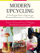 Modern Upcycling: A User-Friendly Guide to Inspiring and Repurposed Handicrafts for a Trendy Home