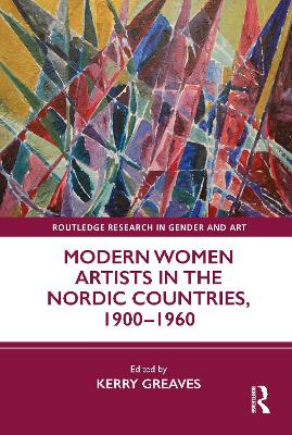 Modern Women Artists in the Nordic Countries, 1900-1960 - Greaves, Kerry (Editor)