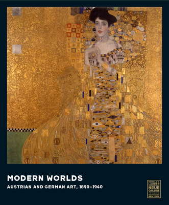 Modern Worlds: Austrian and German Art, 1890-1940 - Peters, Olaf, and Staggs, Janis (Contributions by), and Price, Renee (Editor)