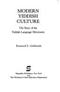 Modern Yiddish Culture: The Story of the Yiddish Language Movement - Goldsmith, Emanuel S