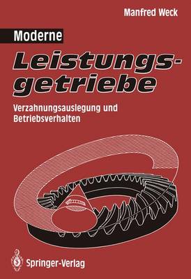 Moderne Leistungsgetriebe: Verzahnungsauslegung Und Betriebsverhalten - Weck, Manfred, and Bartsch, G (Contributions by), and Bong, H -B (Contributions by)