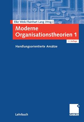 Moderne Organisationstheorien 1: Handlungsorientierte Ansatze - Weik, Elke (Editor), and Lang, Rainhart (Editor)