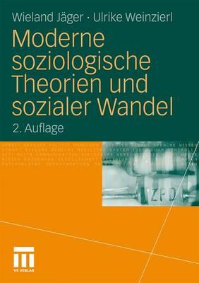 Moderne Soziologische Theorien Und Sozialer Wandel - J?ger, Wieland, and Weinzierl, Ulrike