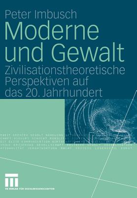 Moderne Und Gewalt: Zivilisationstheoretische Perspektiven Auf Das 20. Jahrhundert - Imbusch, Peter