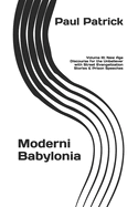 Moderni Babylonia: Volume III: New Age Discourse for the Unbeliever with Street Evangelization Stories and Prison Speeches