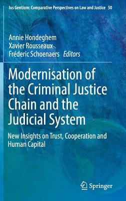 Modernisation of the Criminal Justice Chain and the Judicial System: New Insights on Trust, Cooperation and Human Capital - Hondeghem, Annie (Editor), and Rousseaux, Xavier (Editor), and Schoenaers, Frderic (Editor)