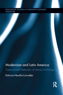Modernism and Latin America: Transnational Networks of Literary Exchange - Novillo-Corvaln, Patricia