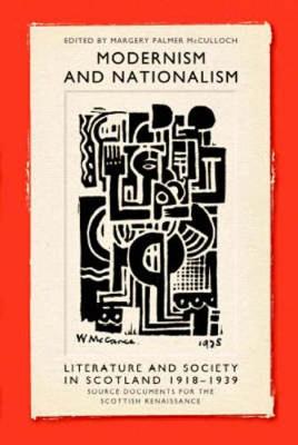 Modernism and Nationalism: Literature and Society in Scotland 1918-1939 - Palmer McCulloch, Margery, Professor (Editor), and Association for Scottish Literary Studies