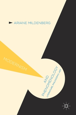 Modernism and Phenomenology: Literature, Philosophy, Art - Mildenberg, Ariane