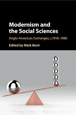 Modernism and the Social Sciences: Anglo-American Exchanges, c.1918-1980 - Bevir, Mark (Editor)