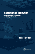 Modernism as Institution: On the Establishment of an Aesthetic and Historiographic Paradigm