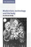 Modernism, Technology, and the Body: A Cultural Study