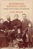 Modernism Without Jews?: German-Jewish Subjects and Histories