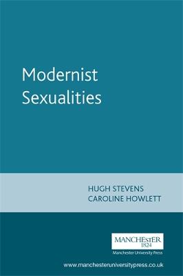 Modernist Sexualities - Stevens, Hugh (Editor), and Howlett, Caroline (Editor)