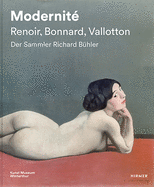 Modernit? - Renoir, Bonnard, Valloton: Der Sammler Richard B?hler