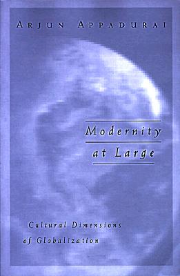 Modernity at Large: Cultural Dimensions of Globalization Volume 1 - Appadurai, Arjun