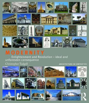 Modernity: Enlightenment and Revolution - ideal and unforeseen consequence - Tadgell, Christopher