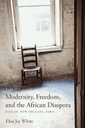 Modernity, Freedom, and the African Diaspora: Dublin, New Orleans, Paris