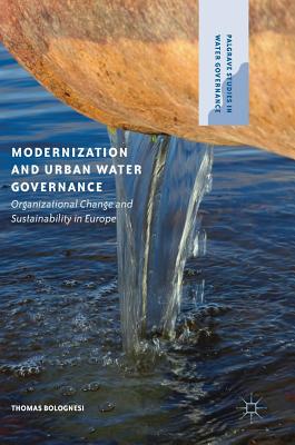 Modernization and Urban Water Governance: Organizational Change and Sustainability in Europe - Bolognesi, Thomas