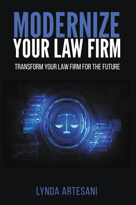 Modernize Your Law Firm: Transform Your Law Firm for the Future - Artesani, Lynda