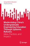 Modernizing China's Undergraduate Engineering Education through Systemic Reforms: Ideas, Practices, and Impacts